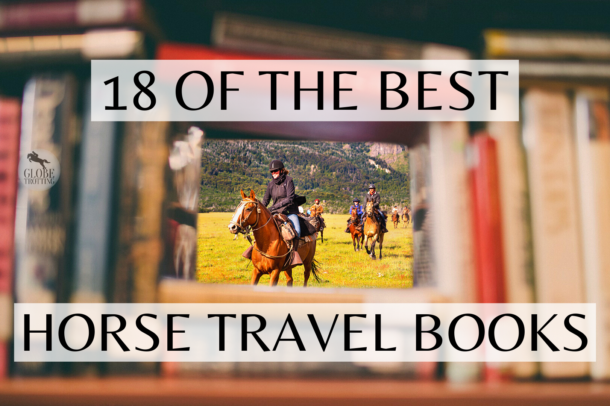 18 of the Best Horse Travel Books - Globetrotting horse riding holidays