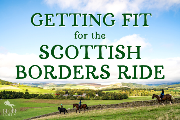 Getting Fit for the Scottish Borders Ride - Globetrotting horse riding holidays