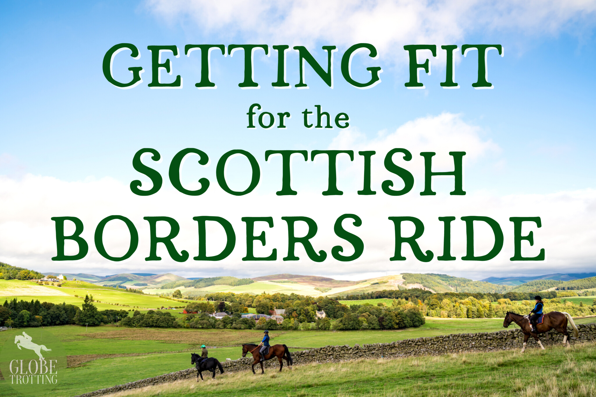 Getting Fit for the Scottish Borders Ride - Globetrotting horse riding holidays