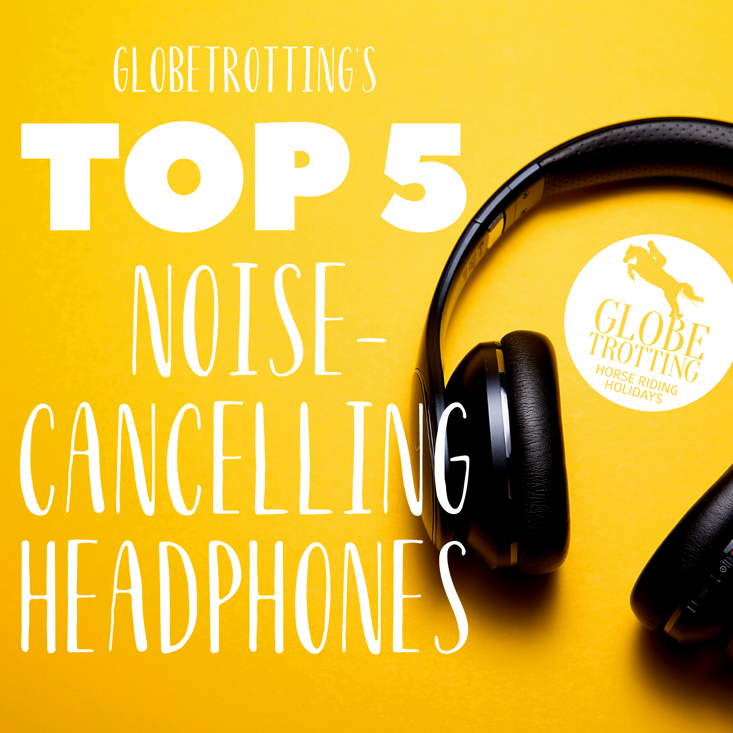Top 5 Noise-cancelling Headphones - Globetrotting horse riding holidays