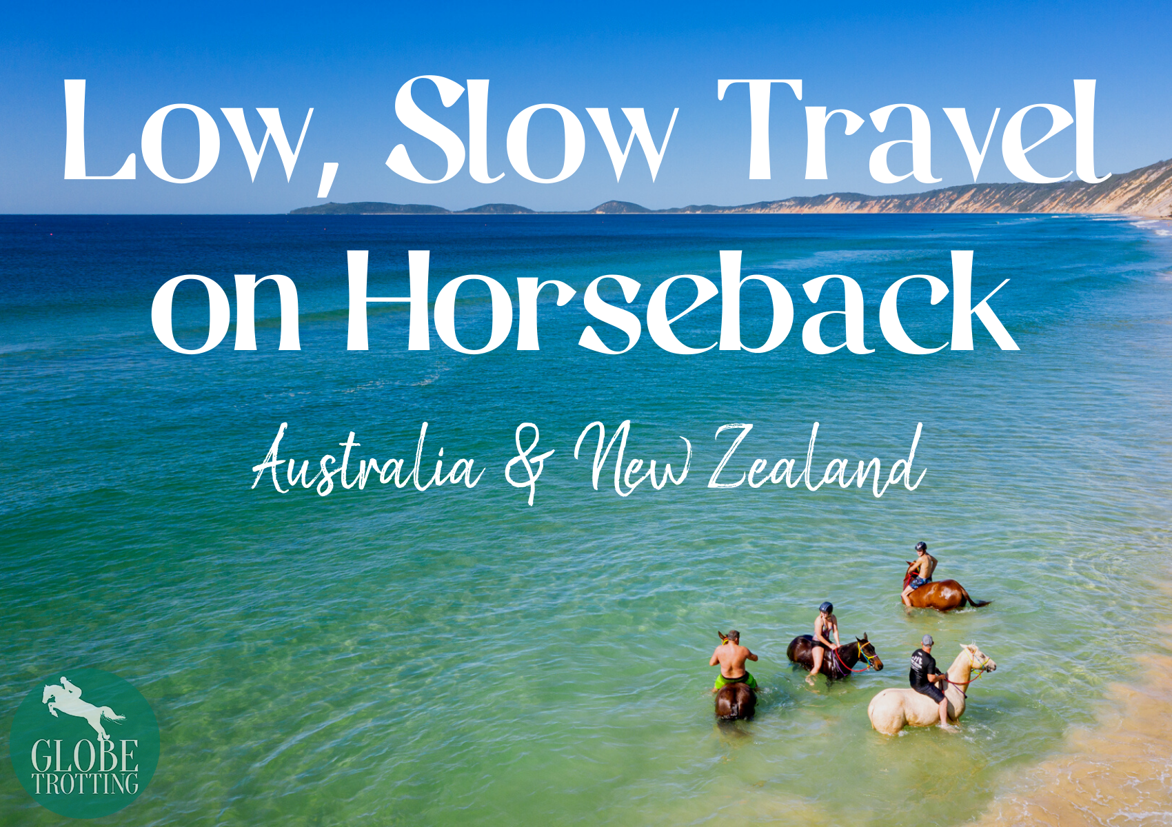 Low, Slow Travel on Horseback: Australia & New Zealand - Globetrotting horse riding holidays