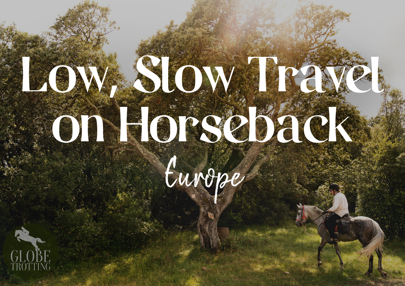 Low, Slow Travel on Horseback: Europe - Globetrotting horse riding holidays