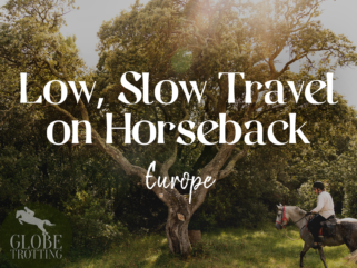 Low, Slow Travel on Horseback: Europe - Globetrotting horse riding holidays