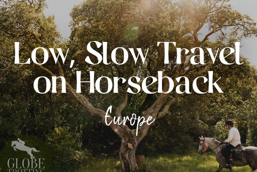 Low, Slow Travel on Horseback: Europe - Globetrotting horse riding holidays