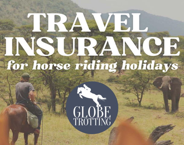 Travel insurance for equestrian vacations - Globetrotting horse riding holidays