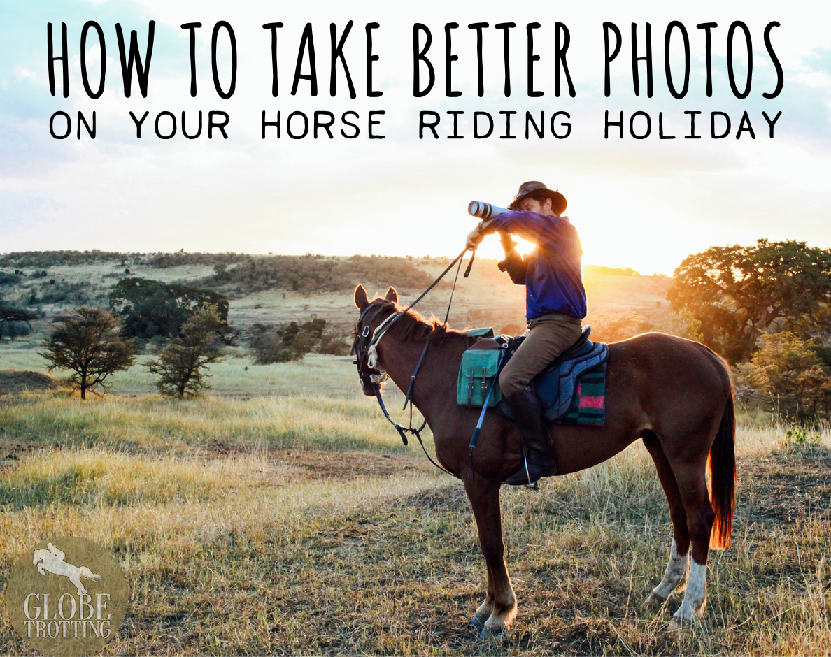 How to Take Better Photos on your Horse Riding Holiday - Globetrotting horse riding vacations