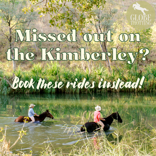 Missed out on the Kimberley? Book these rides instead! - Globetrotting horse riding holidays