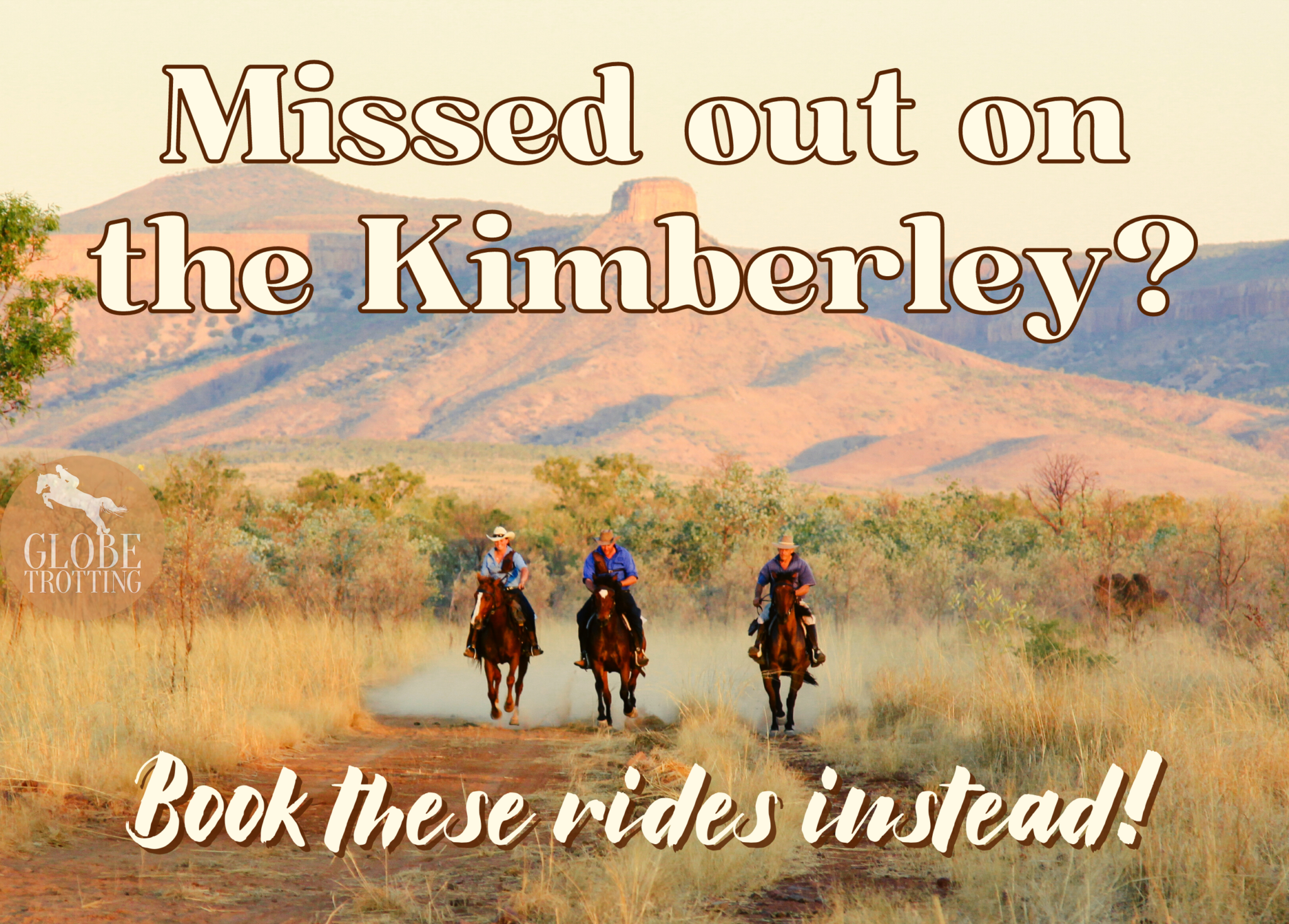 Missed out on the Kimberley? Book these rides instead! - Globetrotting horse riding holidays